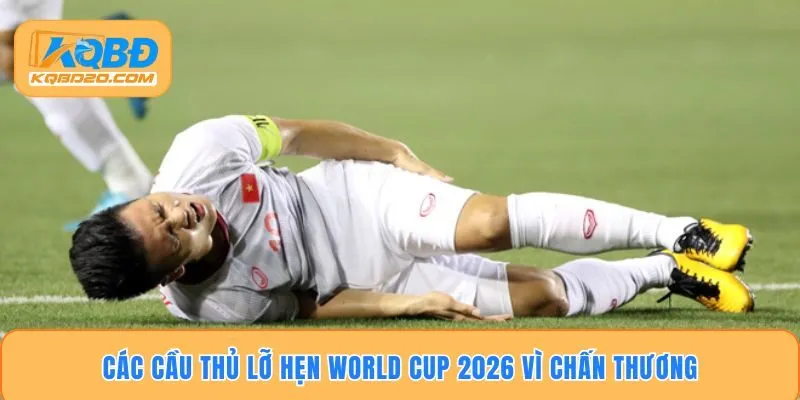 Các cầu thủ lỡ hẹn World Cup 2026 vì chấn thương