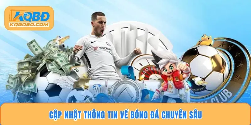 Cập nhật thông tin về bóng đá chuyên sâu
