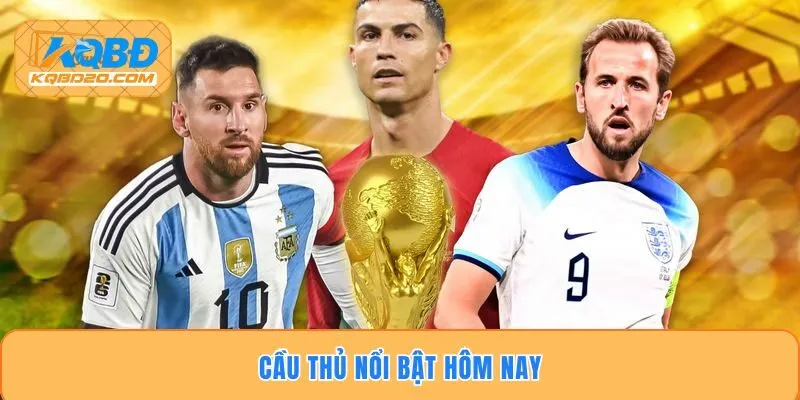 Điểm Danh Cầu Thủ Nổi Bật Hôm Nay Tại Các Giải Đấu 2026