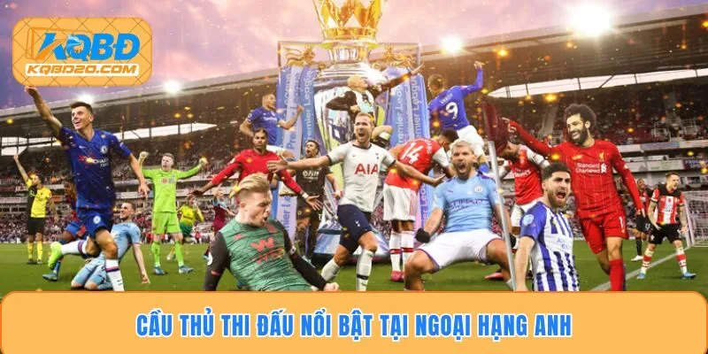 Cầu thủ thi đấu nổi bật tại Ngoại Hạng Anh