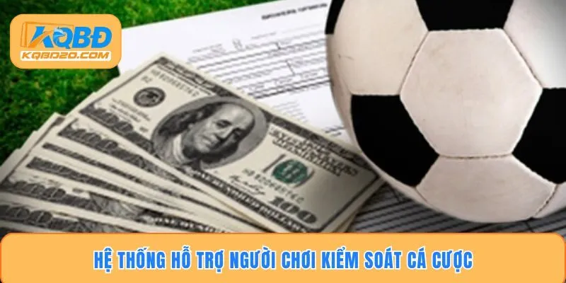Hệ thống hỗ trợ người chơi kiểm soát cá cược