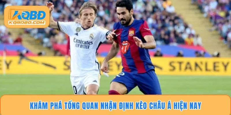 Khám phá tổng quan nhận định kèo châu á hiện nay
