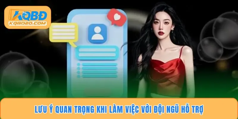 Lưu ý quan trọng khi làm việc với đội ngũ hỗ trợ