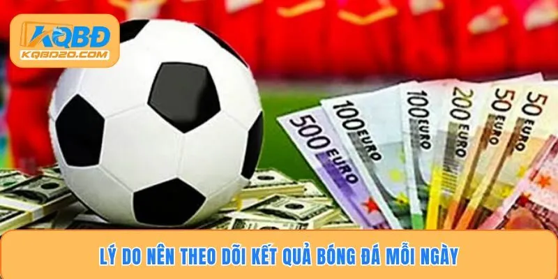 Lý do nên theo dõi kết quả bóng đá mỗi ngày