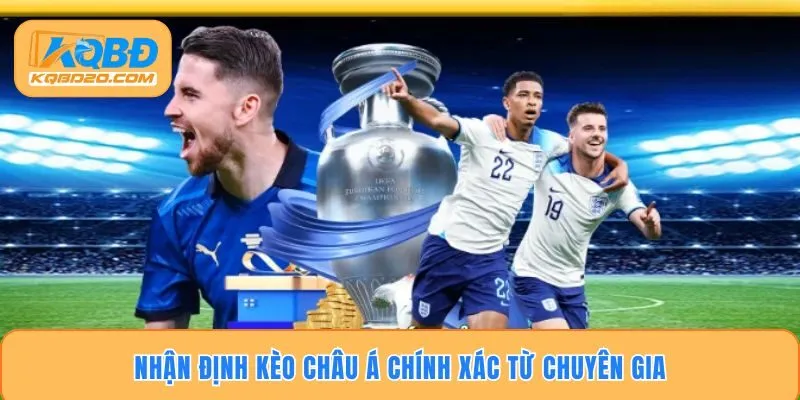 Soi Kèo Và Nhận Định Kèo Châu Á Chuẩn Xác Từ Chuyên Gia