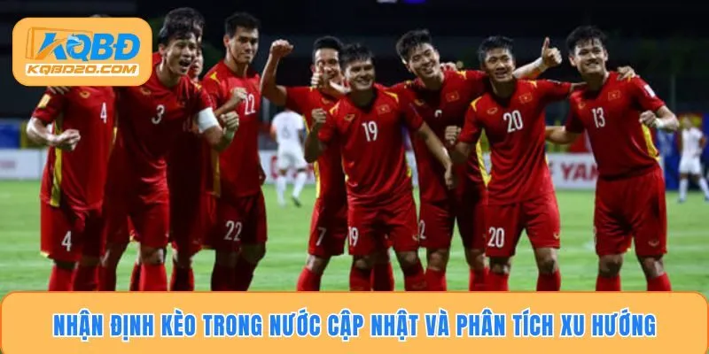 Nhận Định Kèo Trong Nước – Cập Nhật, Phân Tích Xu Hướng