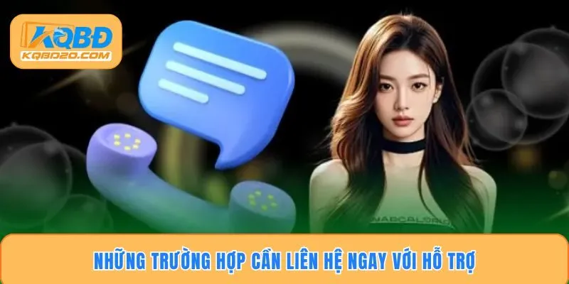 Những trường hợp cần liên hệ ngay với hỗ trợ