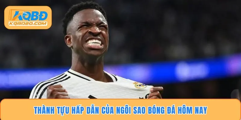 Thành tựu hấp dẫn của ngôi sao bóng đá hôm nay