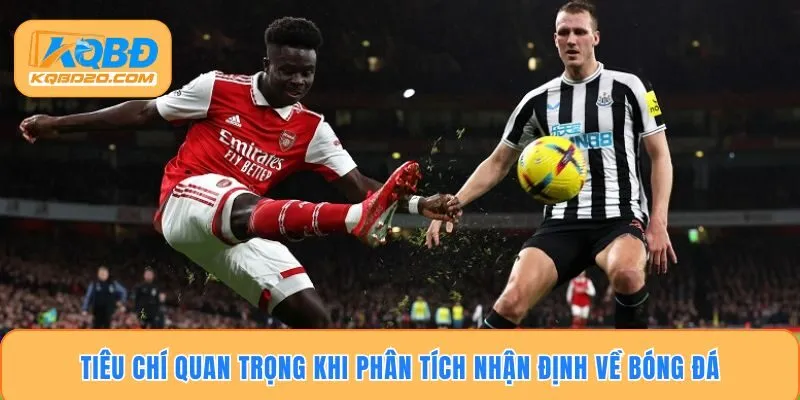 Tiêu chí quan trọng khi phân tích nhận định về bóng đá