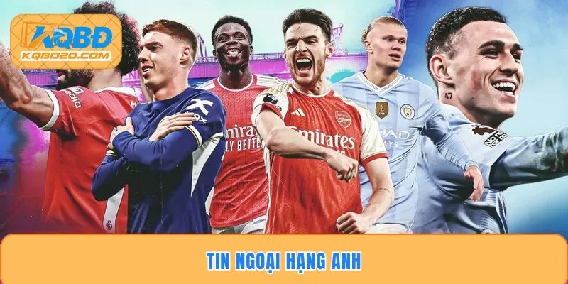 Tin Ngoại Hạng Anh - Cung Cấp Dữ Liệu Mới Nhất 2026