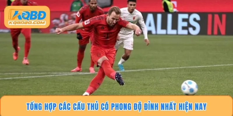 Tổng hợp các cầu thủ có phong độ đỉnh nhất hiện nay