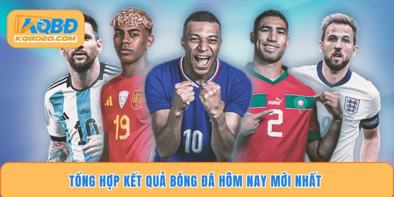 Tổng hợp kết quả bóng đá hôm nay mới nhất