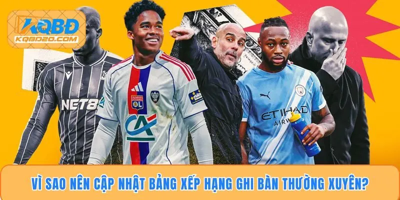 Vì sao nên cập nhật bảng xếp hạng ghi bàn thường xuyên?