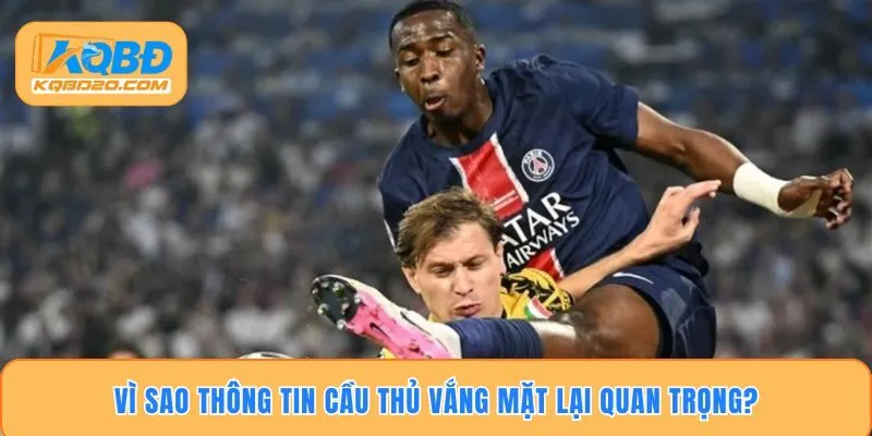 Vì sao thông tin cầu thủ vắng mặt lại quan trọng?