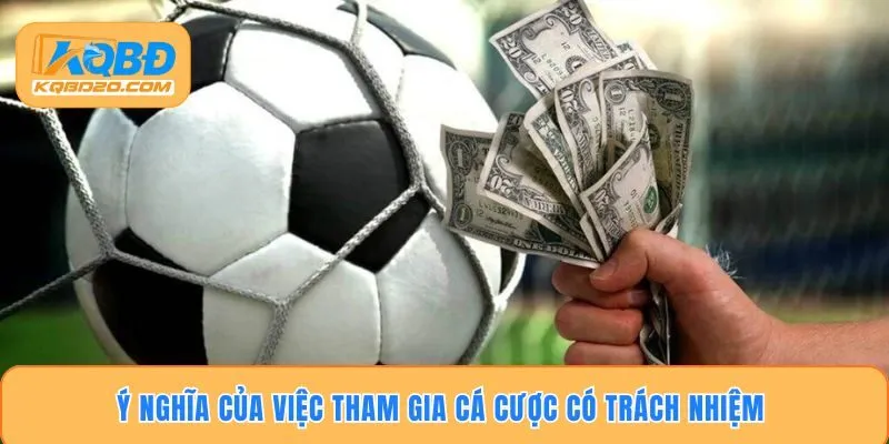 Ý nghĩa của việc tham gia cá cược có trách nhiệm