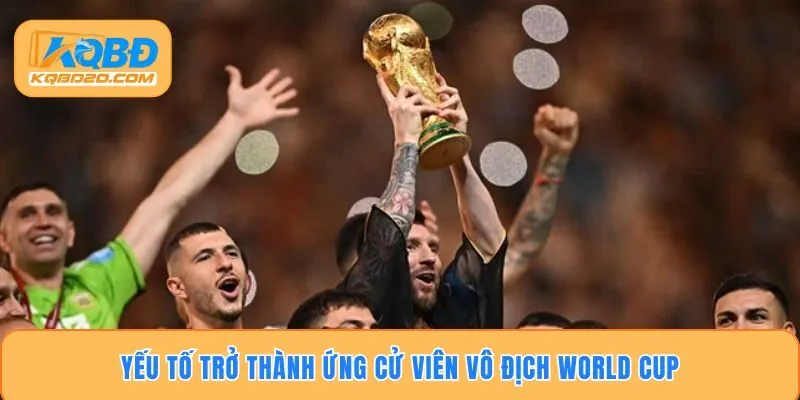 Yếu tố trở thành ứng cử viên vô địch World Cup